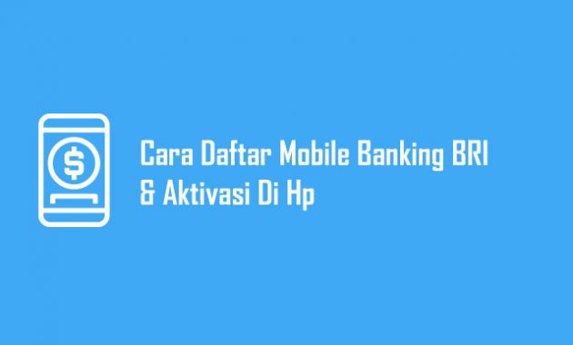 Cara Daftar Mobile Banking BRI dan aktivasi lewat hp android