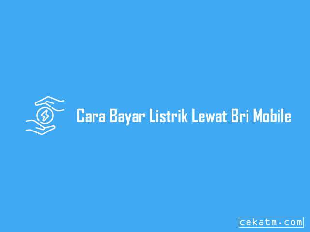 Cara Bayar Listrik Lewat Bri Mobile