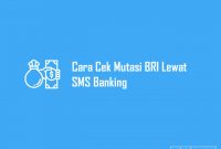 Cara Cek Mutasi BRI Lewat SMS Banking