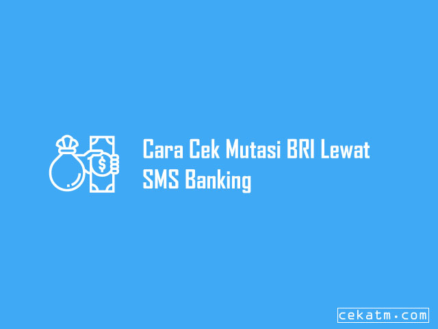 Cara Cek Mutasi BRI Lewat SMS Banking