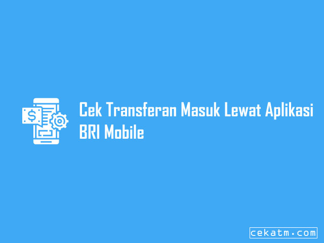 Cara Cek Transferan Masuk Lewat Aplikasi BRI Mobile Cara Cek Transferan Masuk Lewat Aplikasi BRI Mobile