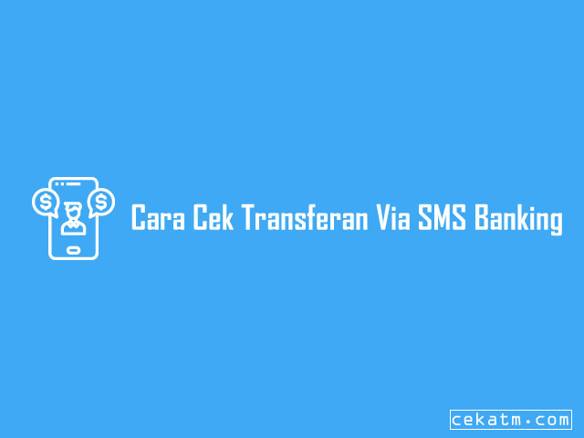 Cara Cek Transferan Melalui SMS Banking Cara Cek Transferan Melalui SMS Banking