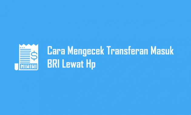 Cara Mengecek Transferan Masuk BRI Lewat HP