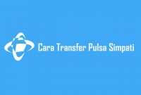 Cara Transfer Pulsa Simpati