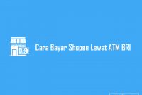 Cara Bayar Shopee Lewat ATM BRI