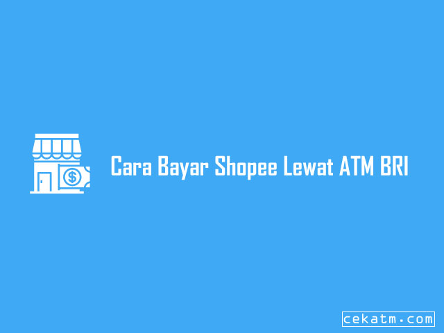 Cara Bayar Shopee Lewat ATM BRI