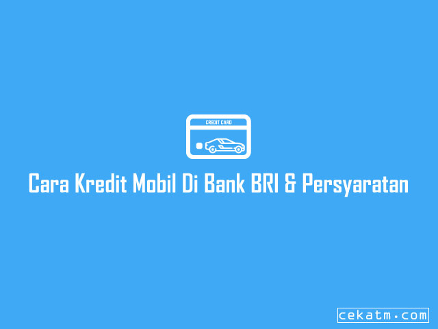 Cara Kredit Mobil Di Bank BRI