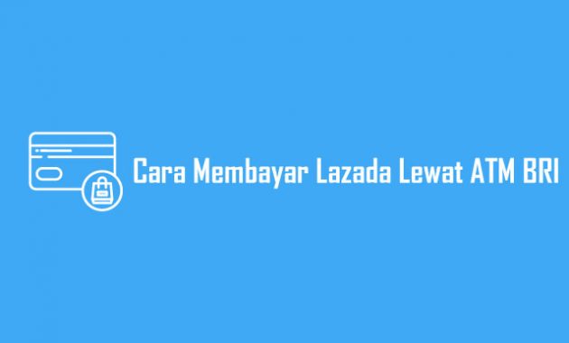 Cara Membayar Lazada Lewat ATM BRI