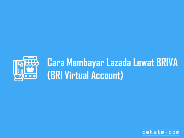 Cara Membayar Lazada Lewat BRIVA (BRI Virtual Account)