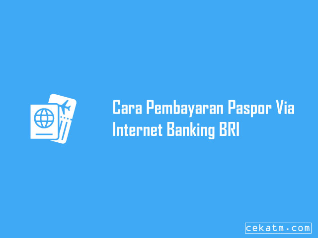 Cara Pembayaran Paspor Via Internet Banking BRI