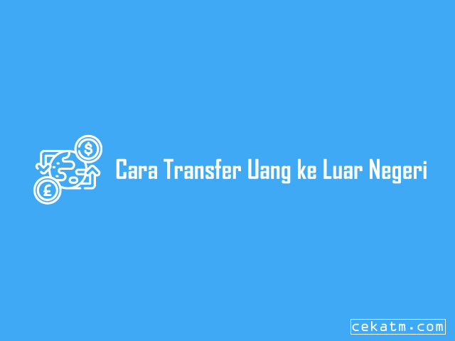 Cara Transfer Uang ke Luar Negeri Lewat BRI