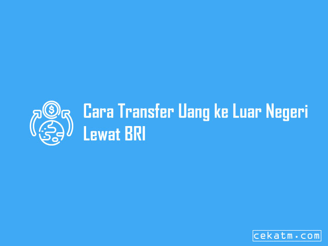 4 Cara Transfer Uang Ke Luar Negeri Lewat Bri 2021 Cek Atm