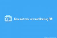 Cara Aktivasi Internet Banking BRI