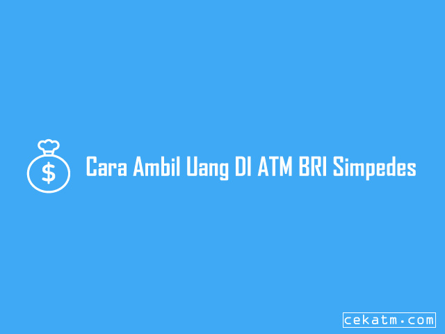 Cara ambil Uang DI ATM BRI Simpedes