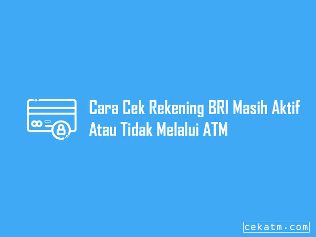 3 Cara Cek Rekening Bri Masih Aktif Atau Tidak Cepat Dan Mudah 2021 Cek Atm