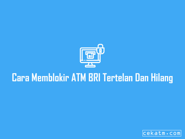 Cara Memblokir ATM BRI Tertelan Dan Hilang