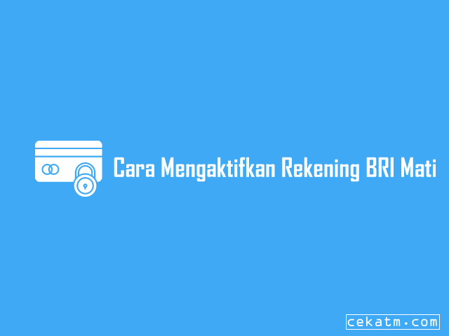 10 Cara Mengaktifkan Rekening Bri Yang Sudah Mati Tanpa Ribet 2021 Cek Atm
