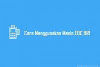 Cara Menggunakan Mesin EDC BRI