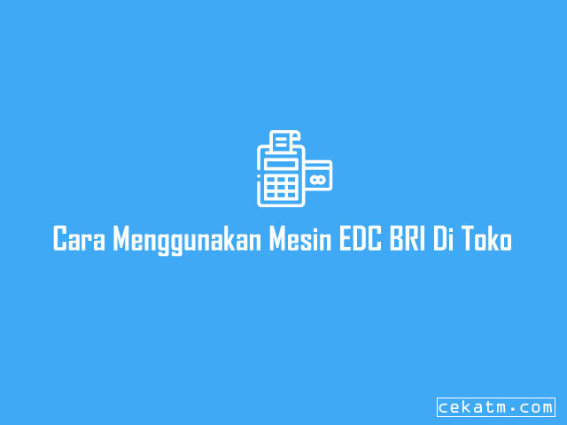 Cara Menggunakan Mesin EDC BRI Di Toko