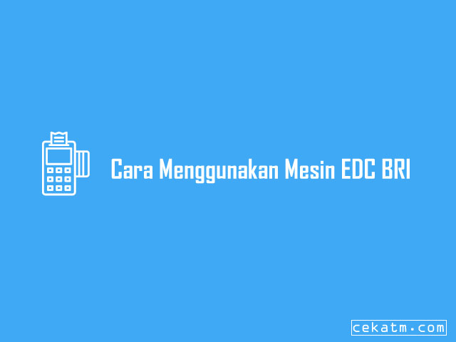 Cara Menggunakan Mesin EDC BRI