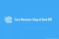 Cara Menyetor Uang di Bank BRI