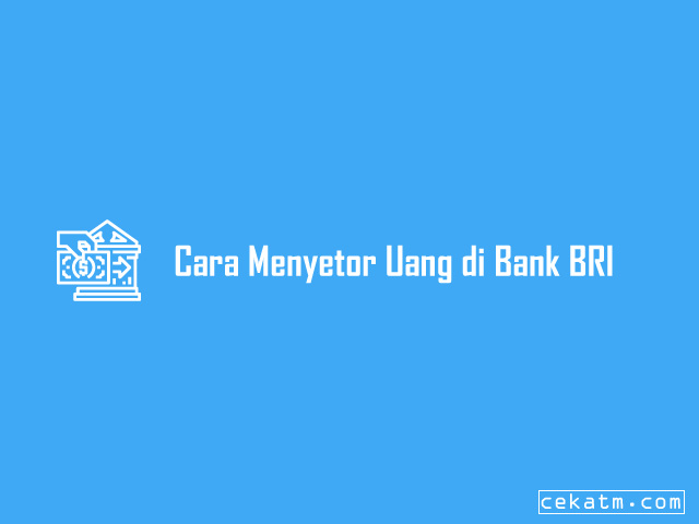 Cara Menyetor Uang di Bank BRI