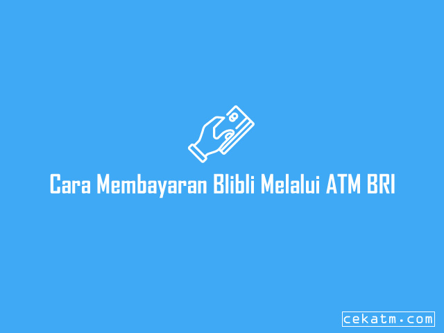 Cara Pembayaran Blibli Melalui ATM BRI