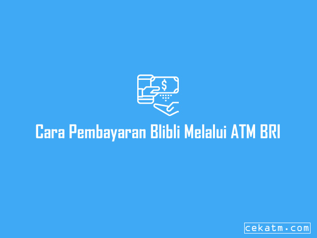 Cara Pembayaran Blibli Melalui ATM BRI