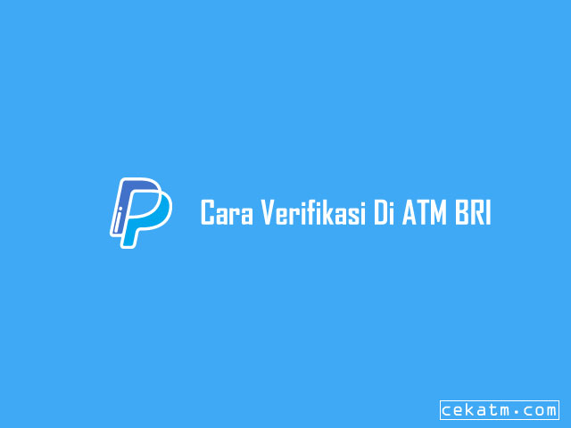 Cara Verifikasi Paypal Dengan ATM BRI