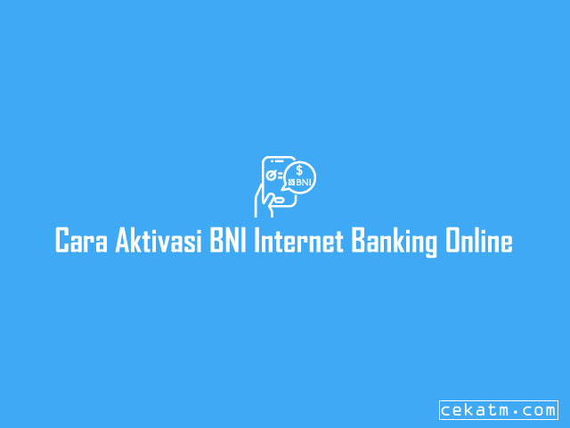 Cara Aktivasi Internet Banking BNI