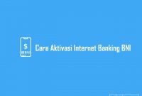 Cara Aktivasi Internet Banking BNI