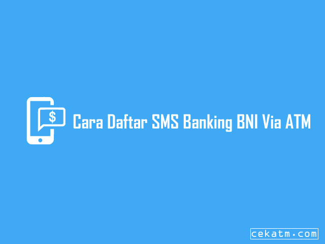 Cara Daftar SMS Banking BNI Via ATM