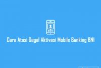 Cara Mengatasi Aktivasi Mobile Banking BNI Gagal Terus