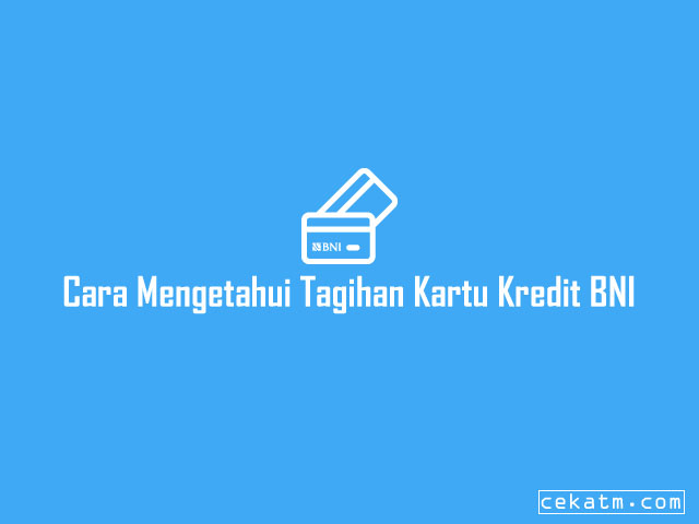 Cara Mengetahui Tagihan Kartu Kredit BNI