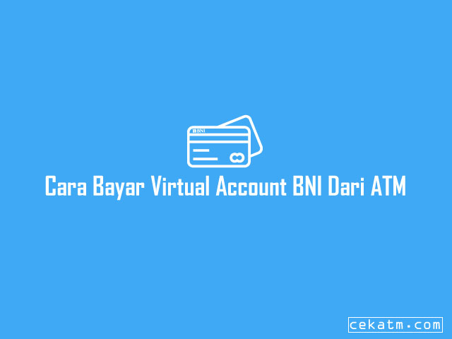 Cara Bayar Virtual Account BNI Dari ATM