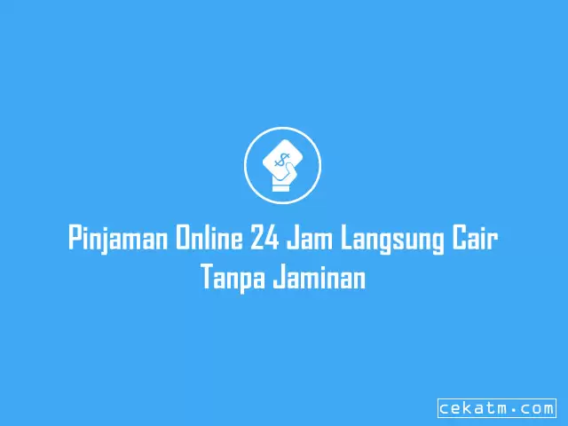 Pinjaman Online 24 Jam Langsung Cair Tanpa Jaminan
