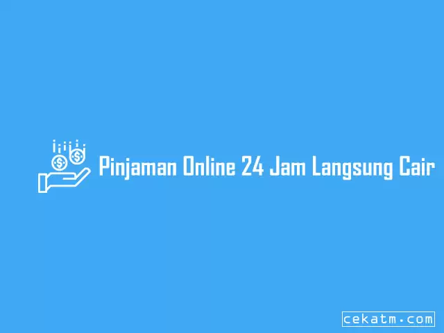 Pinjaman Online 24 Jam Langsung Cair