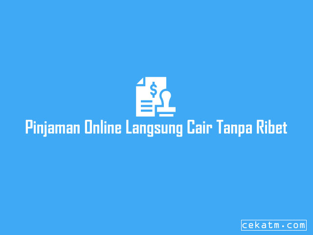 Pinjaman Online Langsung Cair Tanpa Ribet