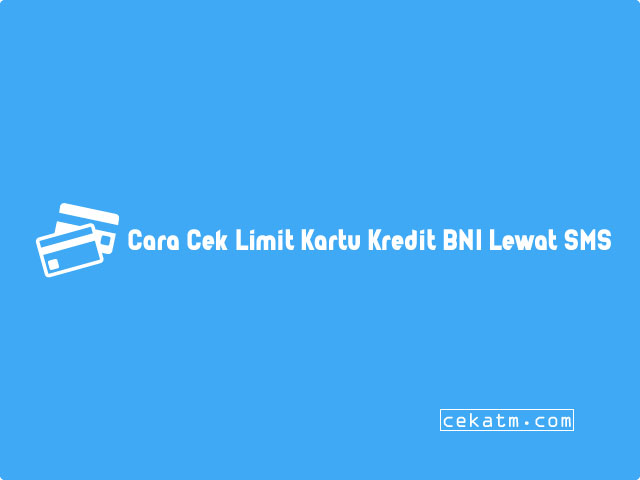 Cara Cek Limit Kartu Kredit BNI Lewat SMS Banking