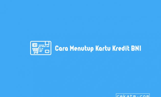 Cara Menutup Kartu Kredit BNI