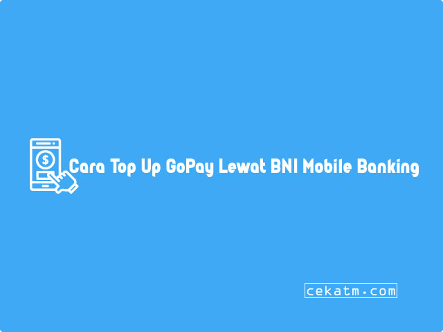 Cara Top Up GoPay Lewat BNI Mobile Banking