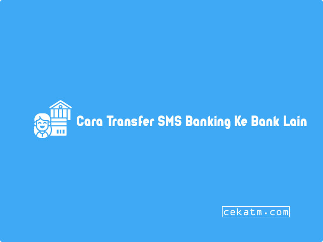 Cara Transfer SMS Banking Ke Bank Lain
