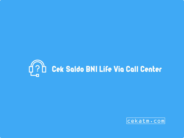 Cara Cek Saldo BNI Life Melalui Call Center