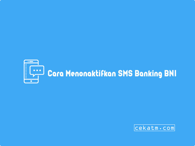 Cara Menonaktifkan SMS Banking BNI 