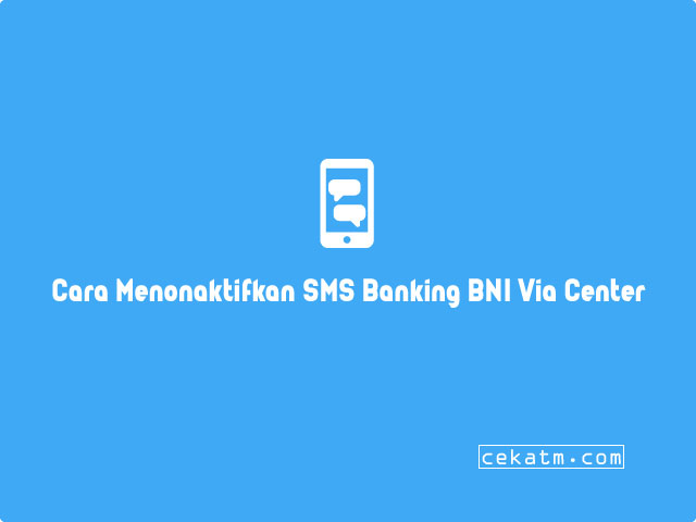 Cara Menonaktifkan SMS Banking BNI 