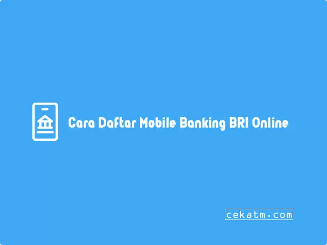 Cara Daftar Mobile Banking BRI Lewat Hp
