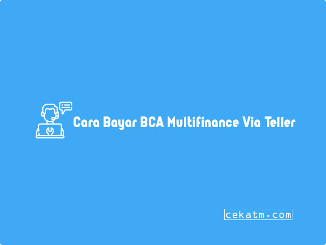 Cara Bayar BCA Multifinance Lewat Teller BCA