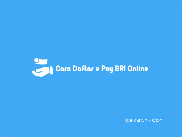 Cara Daftar e Pay BRI Online