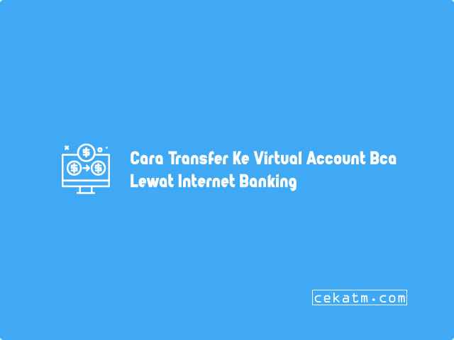 Cara Transfer Ke Virtual Account Bca Dari Bank Bri Lewat Internet Banking
