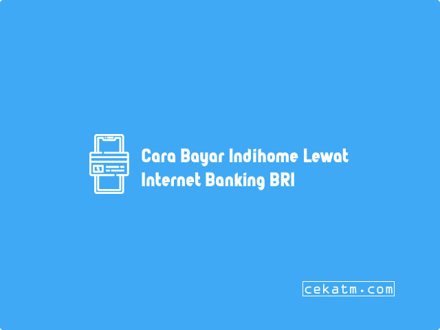 Cara Bayar Indihome Lewat Internet Banking BRI